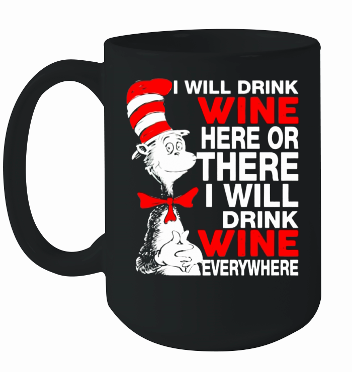I will drink wine here or there i will drink shirt Ceramic Mug