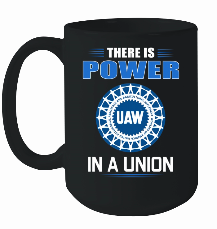 UAW United Automobile Workers there is power in a union shirt Ceramic Mug