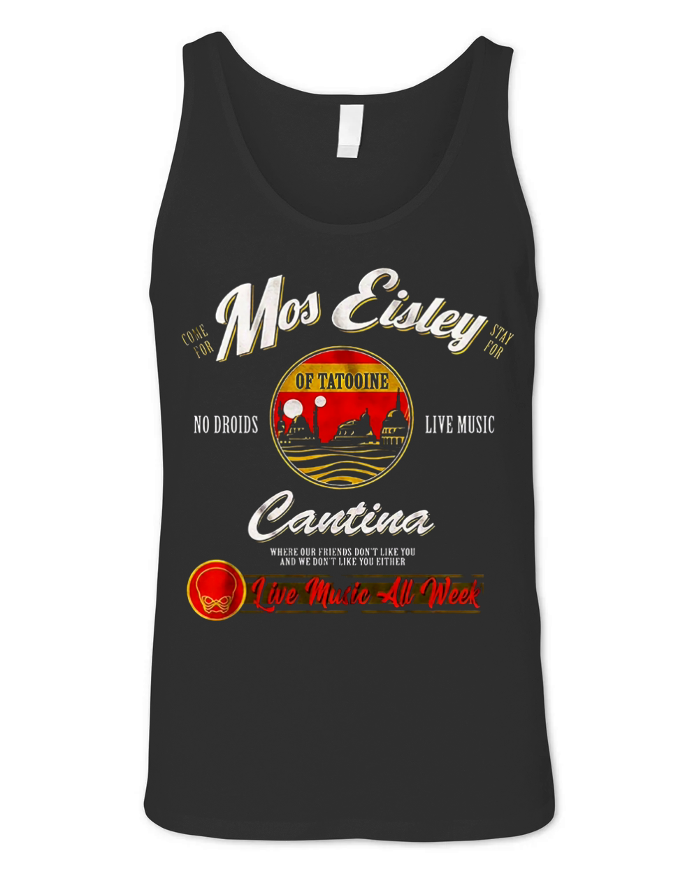 Come for Mos Eisley stay for no droids live music Cantina shirt Unisex Jersey Tank