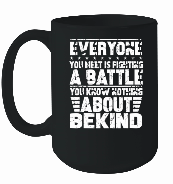 Everyone You Meet is Fighting Battle You Know Ceramic Mug