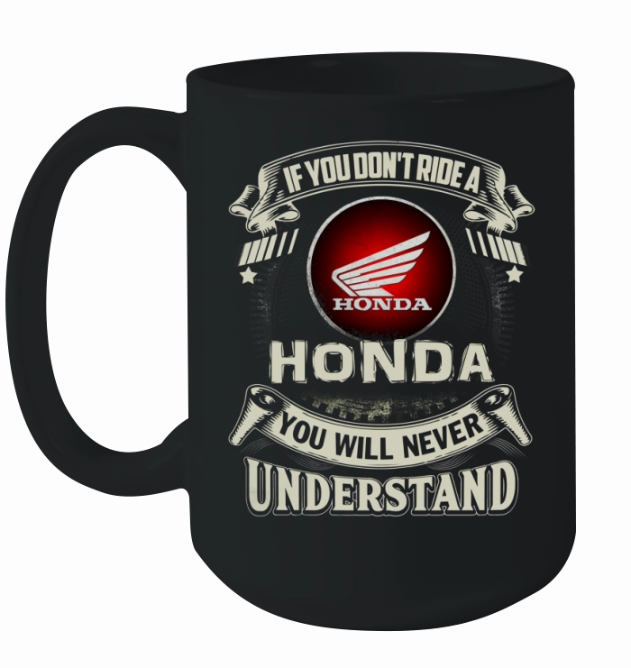 If you dont ride a Honda Ceramic Mug
