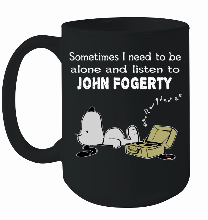Sometimes I need to be alone and listen to John Fogerty Ceramic Mug