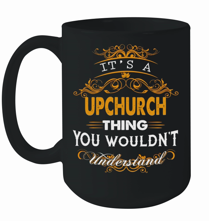 UPCHURCH Name shirt, UPCHURCH Funny Name, UPCHURCH Family Name Gifts T Shirt Ceramic Mug