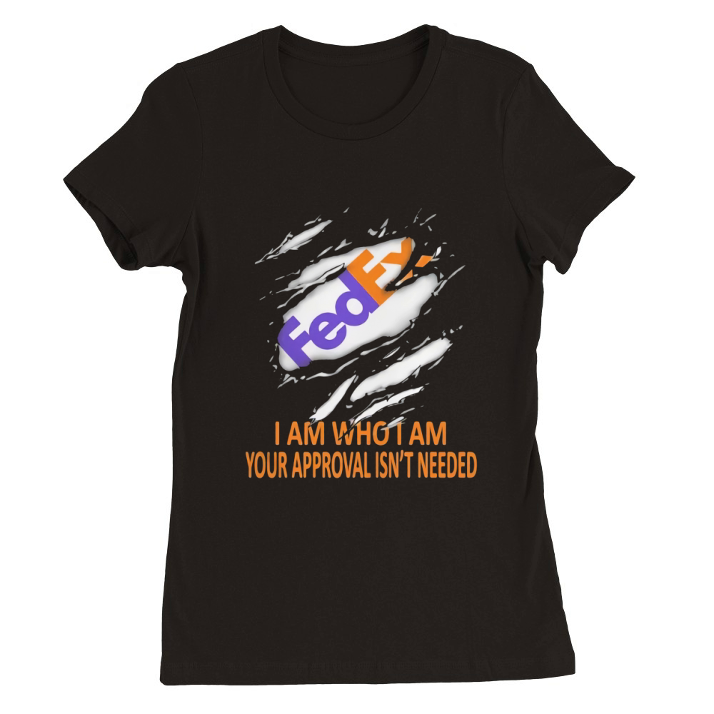 Fedex i am who i am your approval isn’t needed Premium Womens Crewneck T-shirt