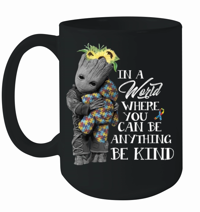 Baby Groot Hug Bear Autism In A World Where You Can Be Anything Be Kind Ceramic Mug