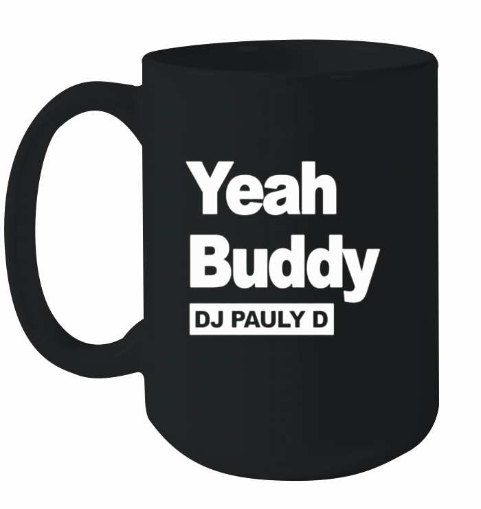 Dj Pauly D Yeah Buddy Ceramic Mug