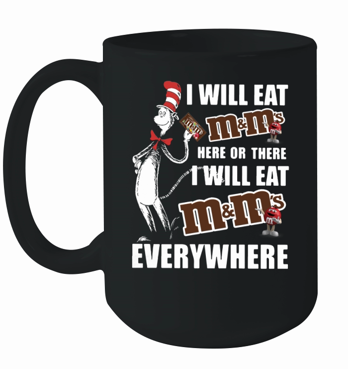 Dr Seuss I will eat m m's here or there I will eat m m's everywhere shirt Ceramic Mug
