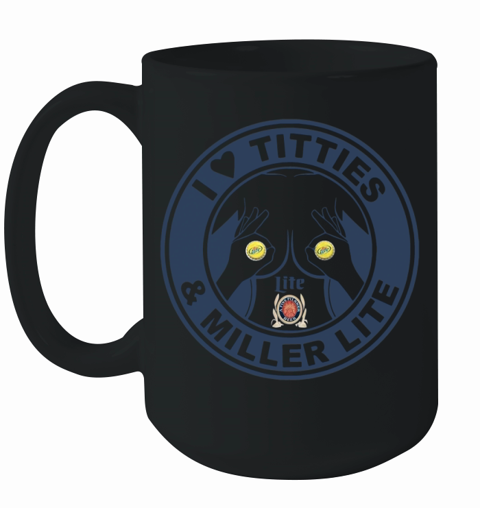 I love Titties and Miller Lite Ceramic Mug