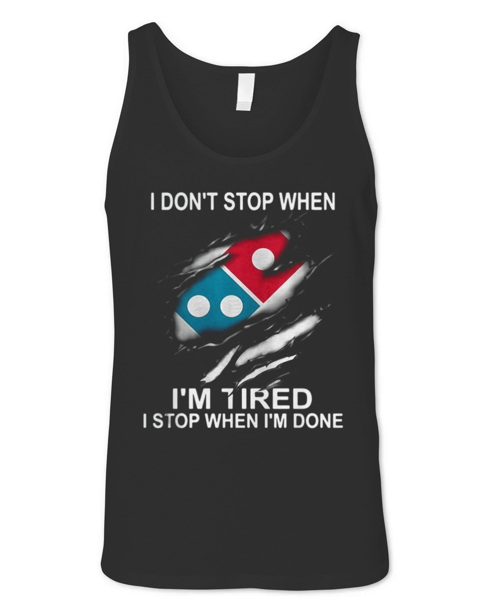 Dominos Pizza I dont stop when Im tired I stop when Im done shirt Unisex Jersey Tank