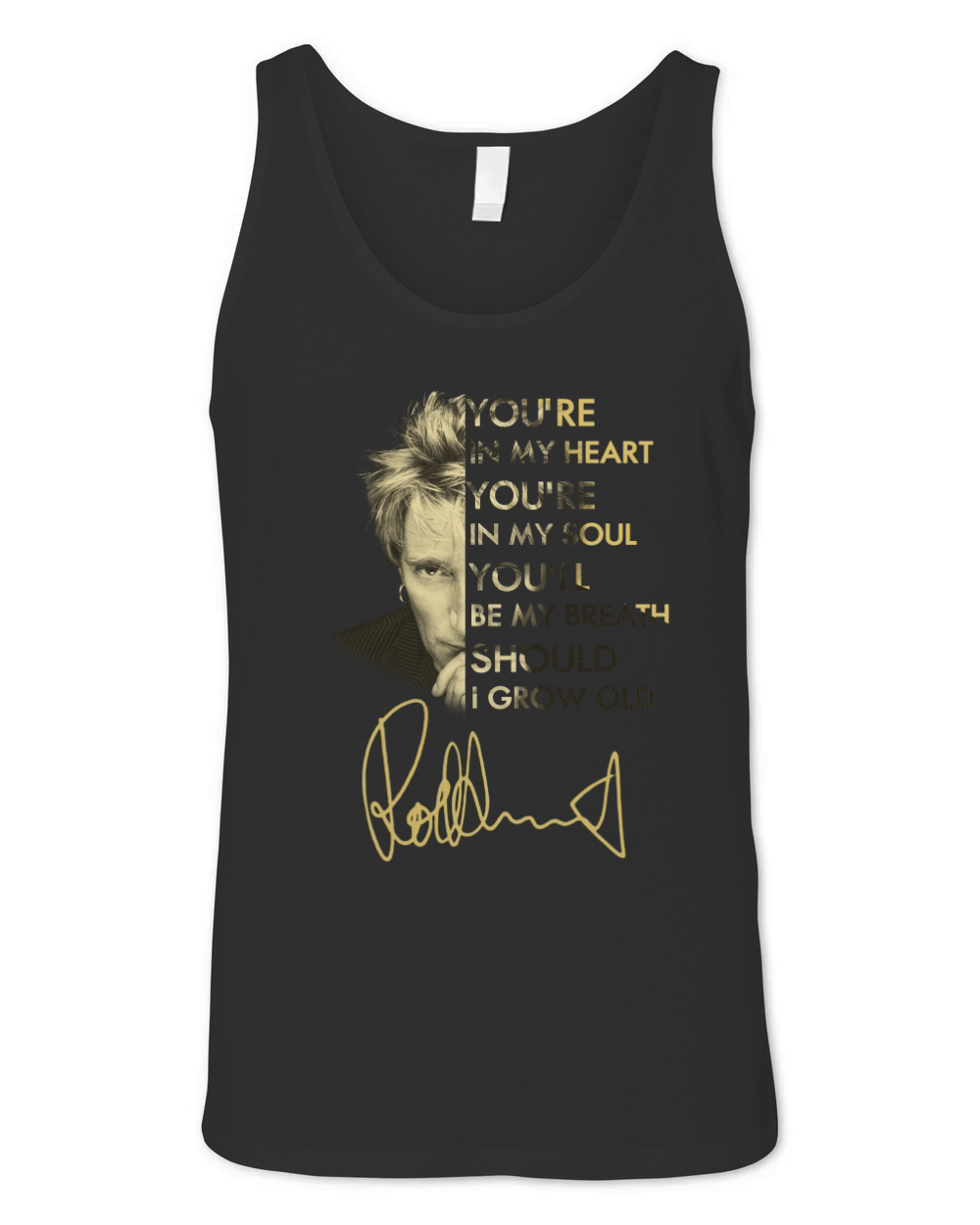 Rod Stewart You’re In My Heart You’re In My Soul You’ll Be My Breath Signature shirt Unisex Jersey Tank