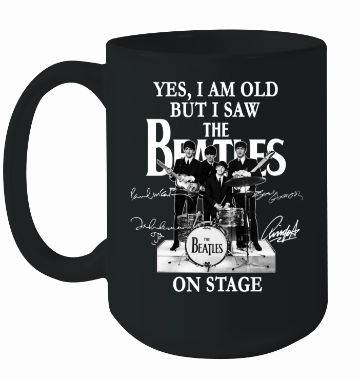 Yes I Am Old But I Saw The Beatles On Stage All Autographed Ceramic Mug