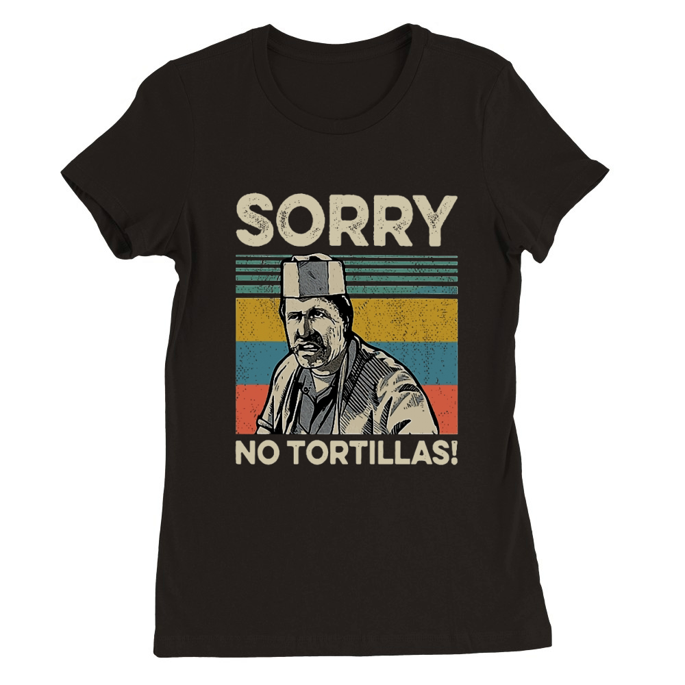 sorry no tortillas Premium Womens Crewneck T-shirt