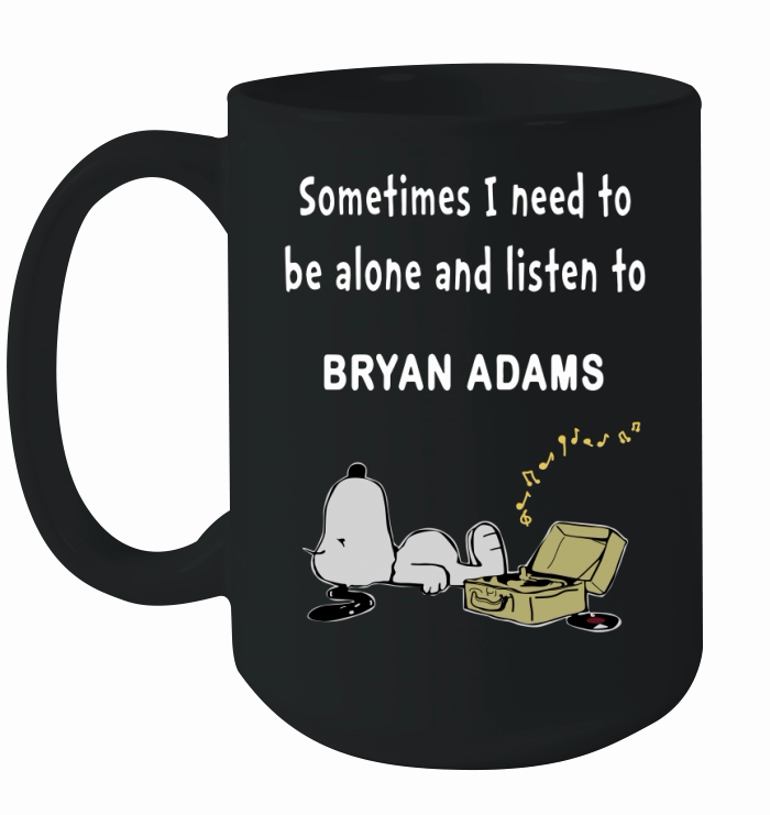 Sometimes I need to be alone and listen to Bryan Adams Ceramic Mug