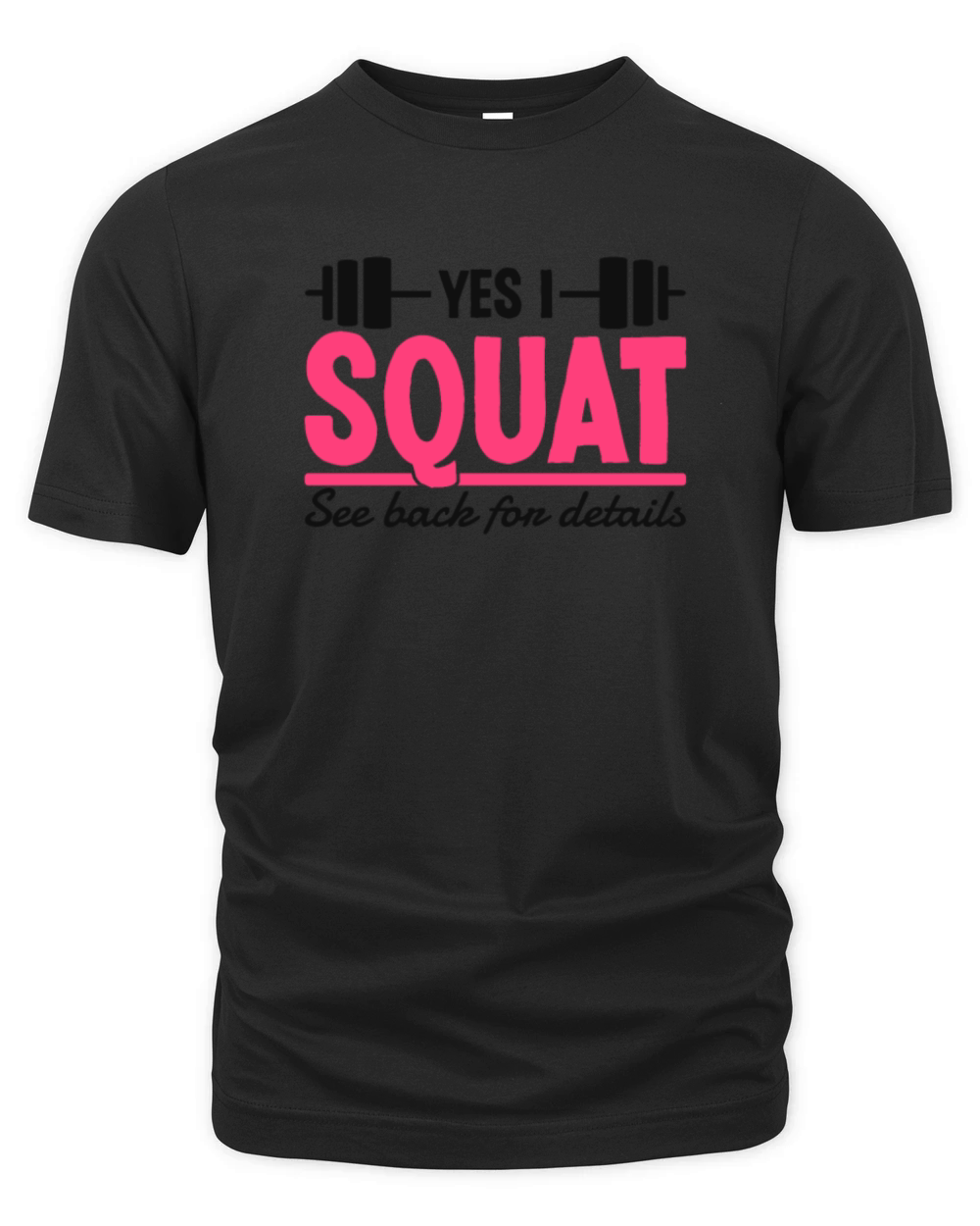 Yes I Squat See Back For Details Funny Gym Quote Organic Unisex T-shirt