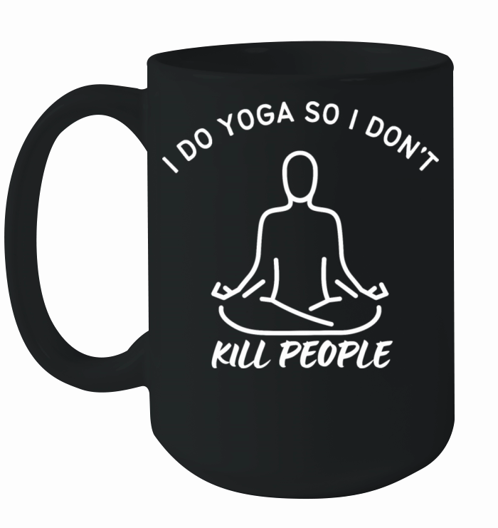 I do Yoga So I don t People - Funny Yoga Saying Ceramic Mug