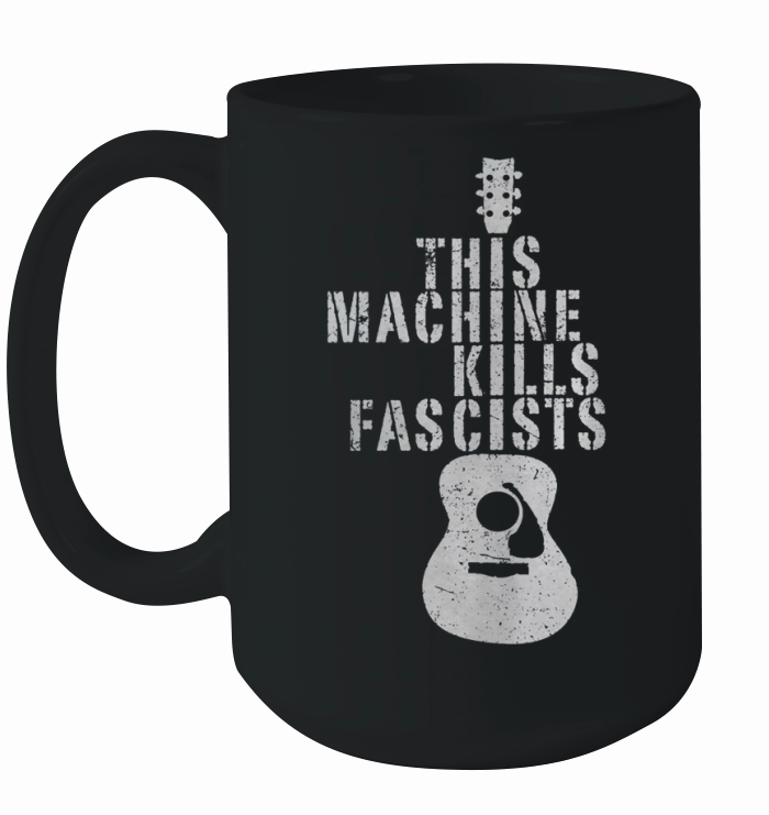 THIS MACHINE KILLS FASCISTS WOODY GUTHRIE FOLK MUSIC Ceramic Mug