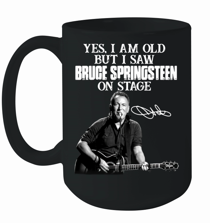 Yes I am old but I saw Bruce Springsteen on stage signature Ceramic Mug