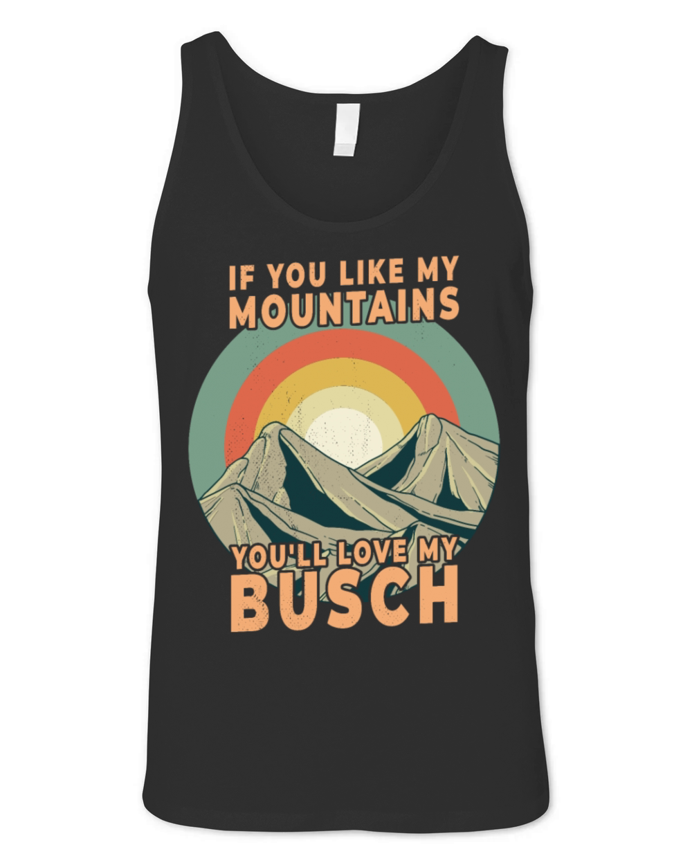 If You Like My Mountains You'll Love My Busch Unisex Jersey Tank