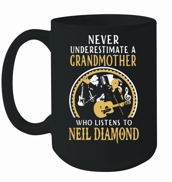 Never underestimate a grandmother who listens to Neil Diamond shirt Ceramic Mug