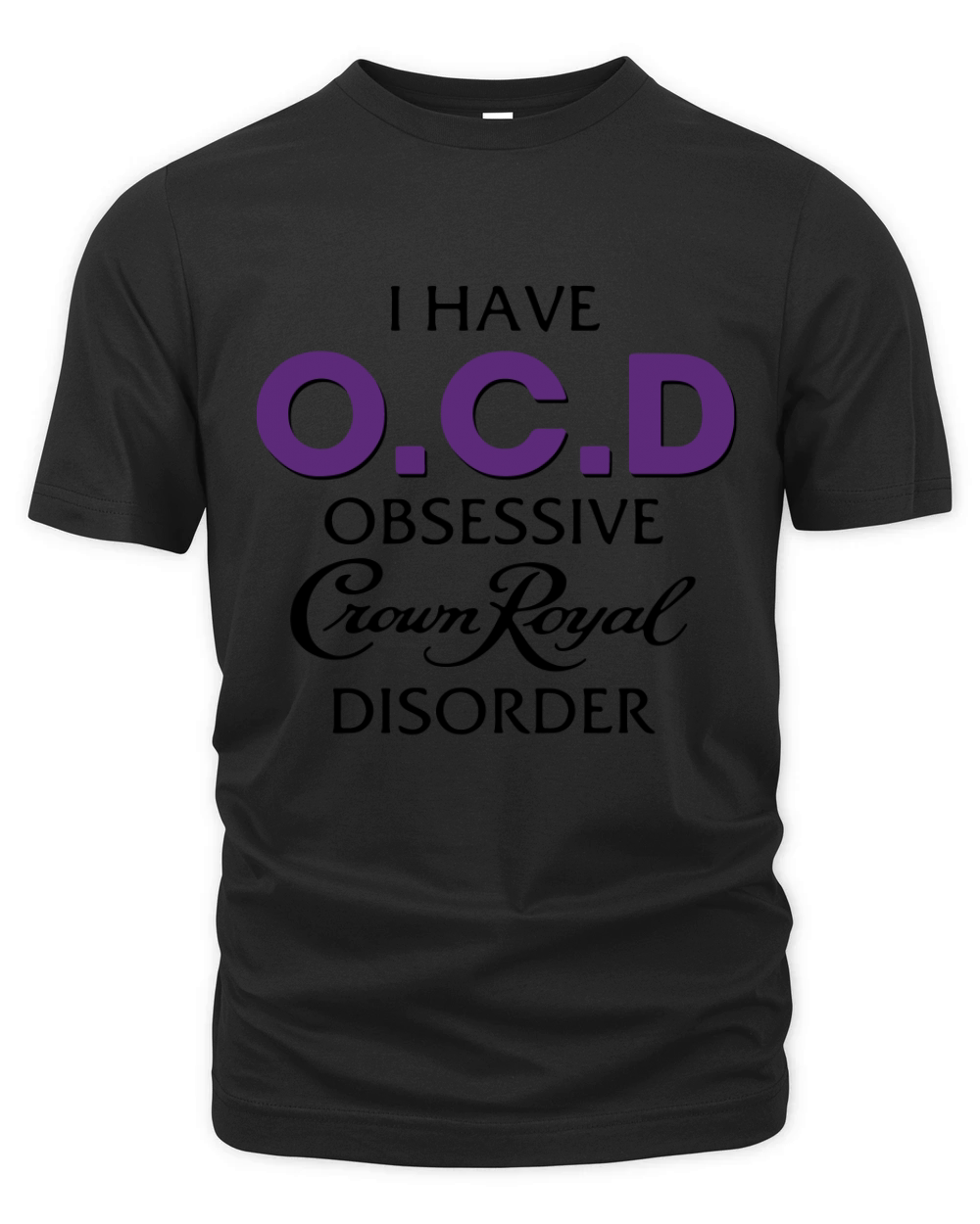 I have OCD obsessive Crown Royal disorder Organic Unisex T-shirt