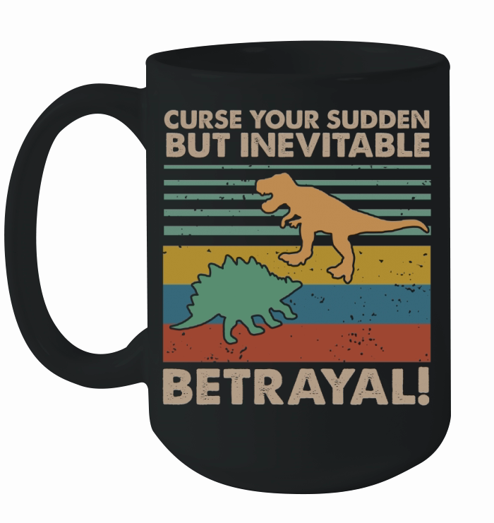 Curse Your Sudden But Inevitable Betrayal Dinosaur Vintage shirt Ceramic Mug