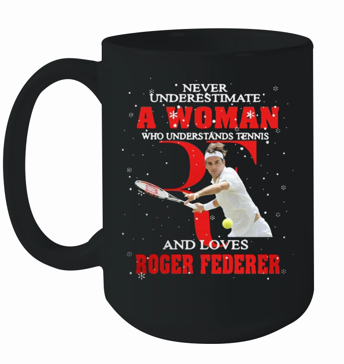 Never Underestimate A Woman Who Understands Tennis And Love Roger Federer Ceramic Mug