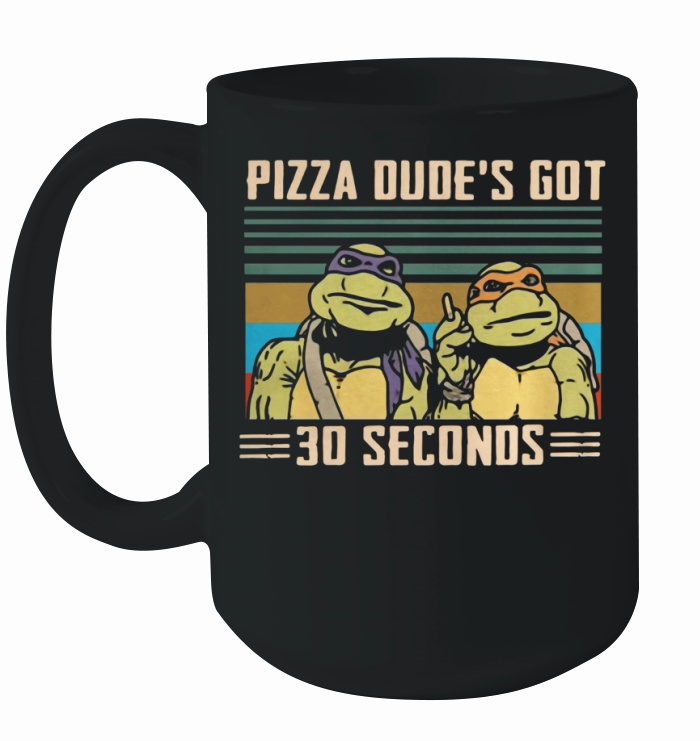 Ninja Turtles Pizza dudes got 30 seconds vintage Ceramic Mug