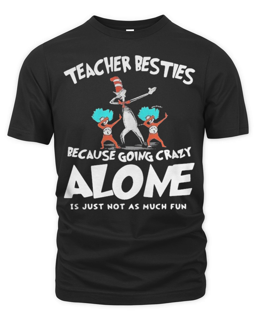 Dr Seuss teacher besties because going crazy alone is just not as much fun Organic Unisex T-shirt