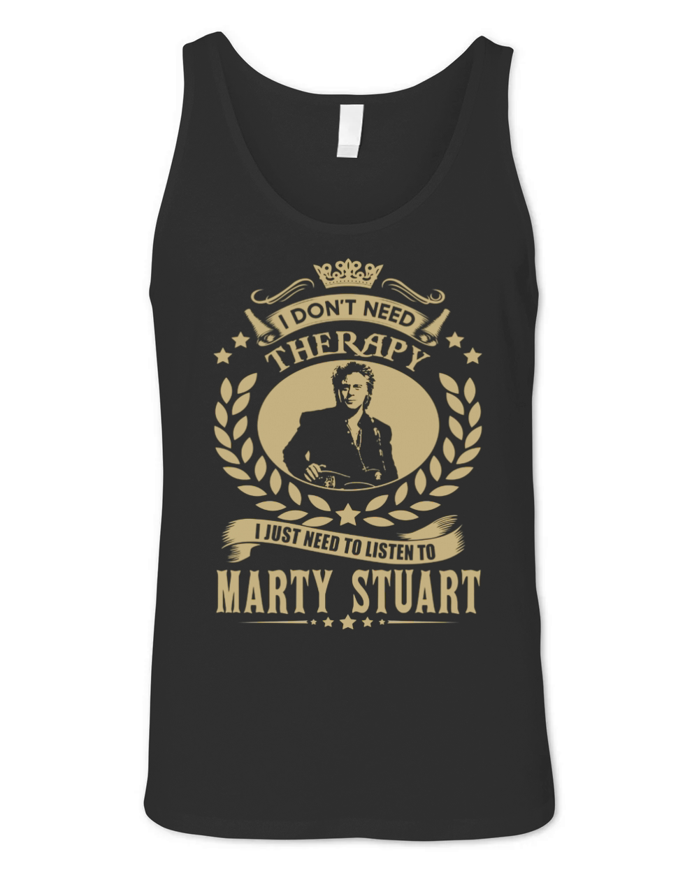 I Dont Need Therapy I Just Need To Listen To Marty Stuart TShirt Unisex Jersey Tank