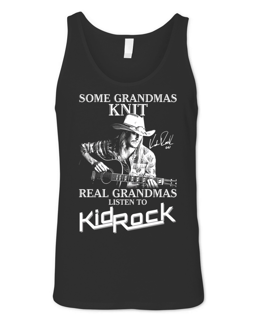 Some grandmas Knit Real grandmas listen to Kid Rock signature Unisex Jersey Tank