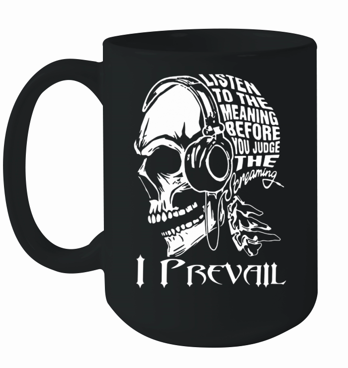 I prevail listen to the meaning before you judge the screaming shirt hoodie tank top Ceramic Mug