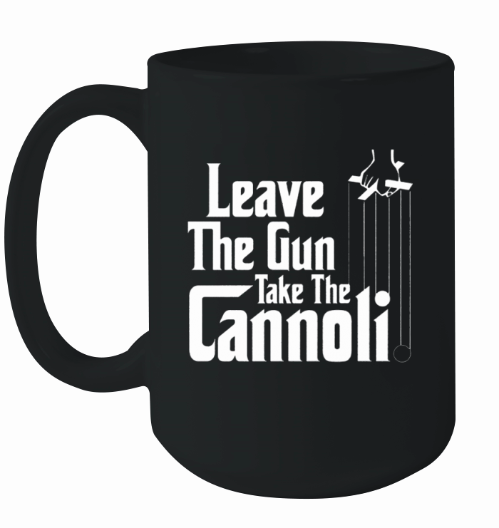Leave the Gun Take the Cannoli Shirt Ceramic Mug