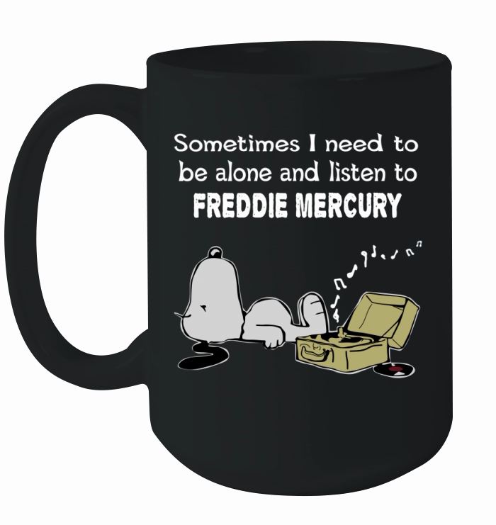Sometimes I need to be alone and listen to Freddie Mercury Ceramic Mug