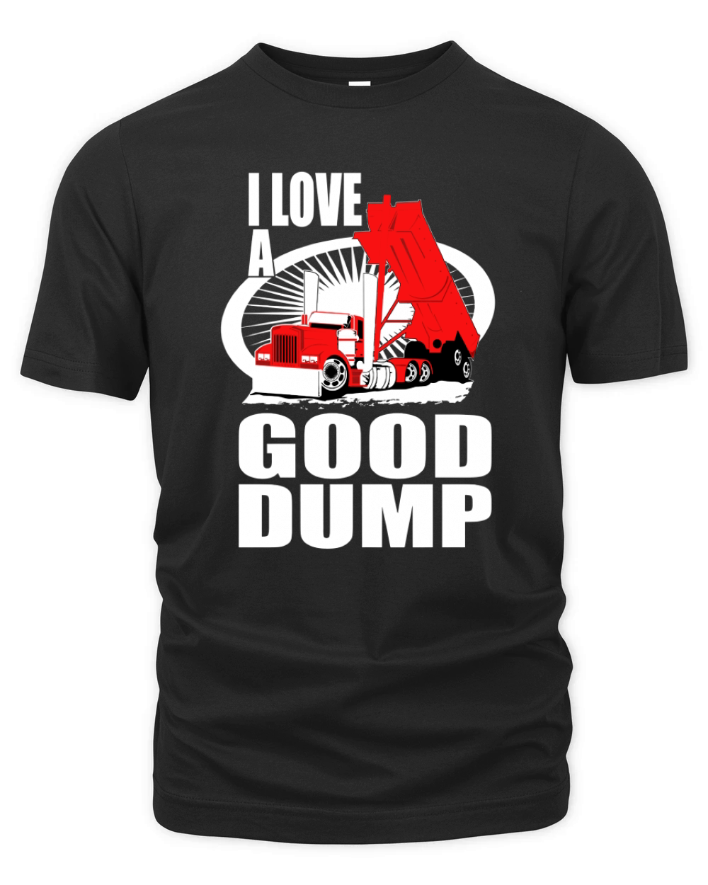 TRUCK DRIVER END DUMP GOOD DUMP Tshirts Organic Unisex T-shirt