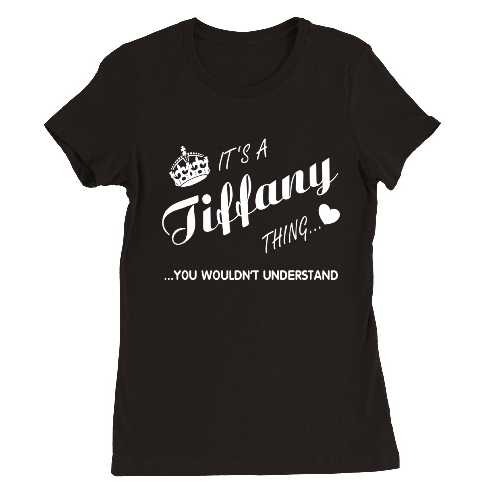 It's a Tiffany thing you tshirt-Tiffany t shirt-Name shirt Premium Womens Crewneck T-shirt