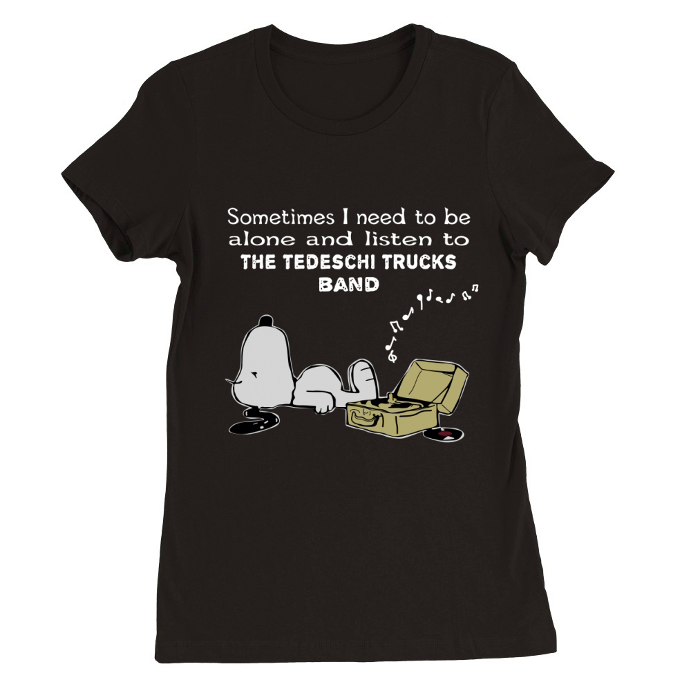 Sometimes I need to be alone and listen to The Tedeschi Trucks Band Premium Womens Crewneck T-shirt