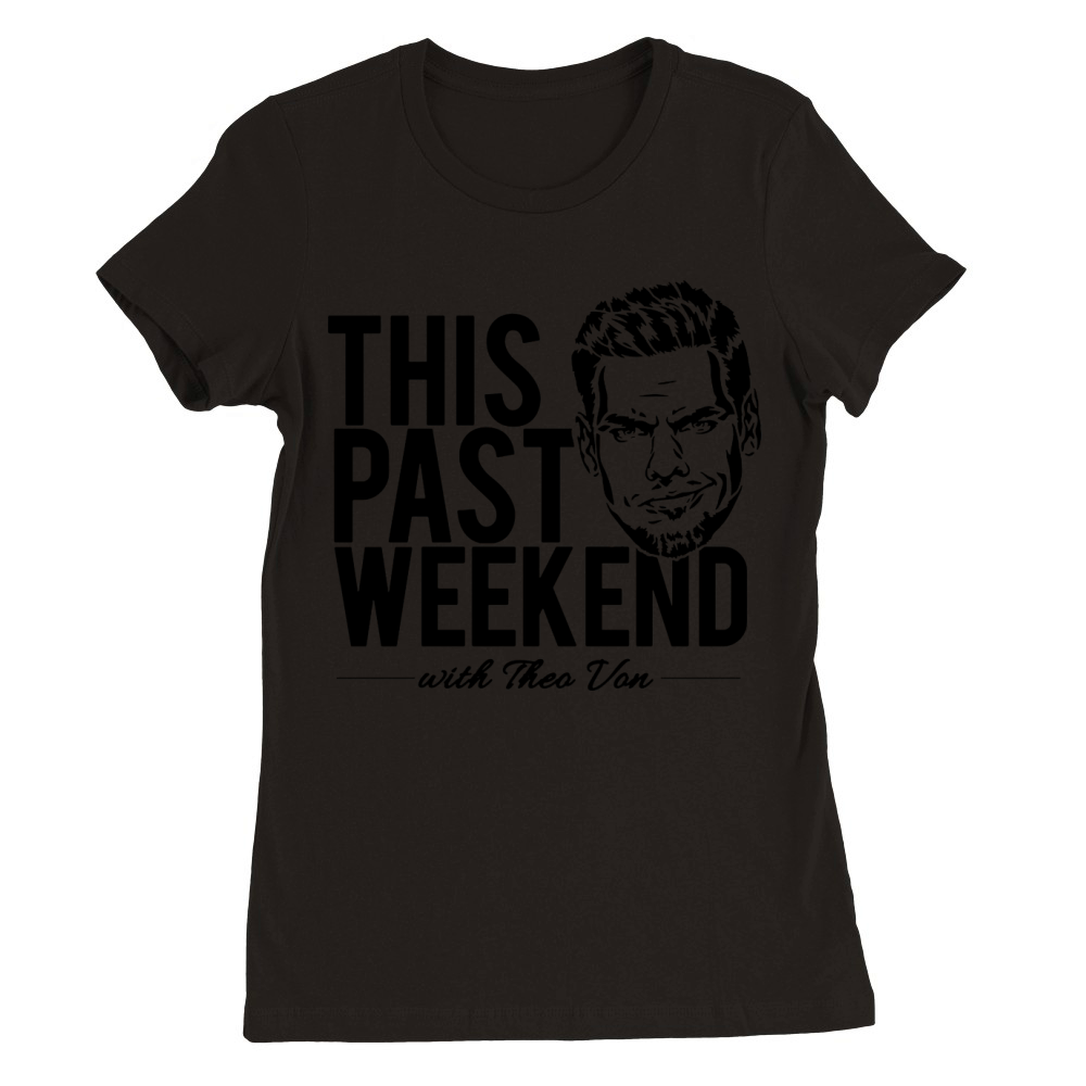 Theo Von This Past Weekend Podcast Premium Womens Crewneck T-shirt