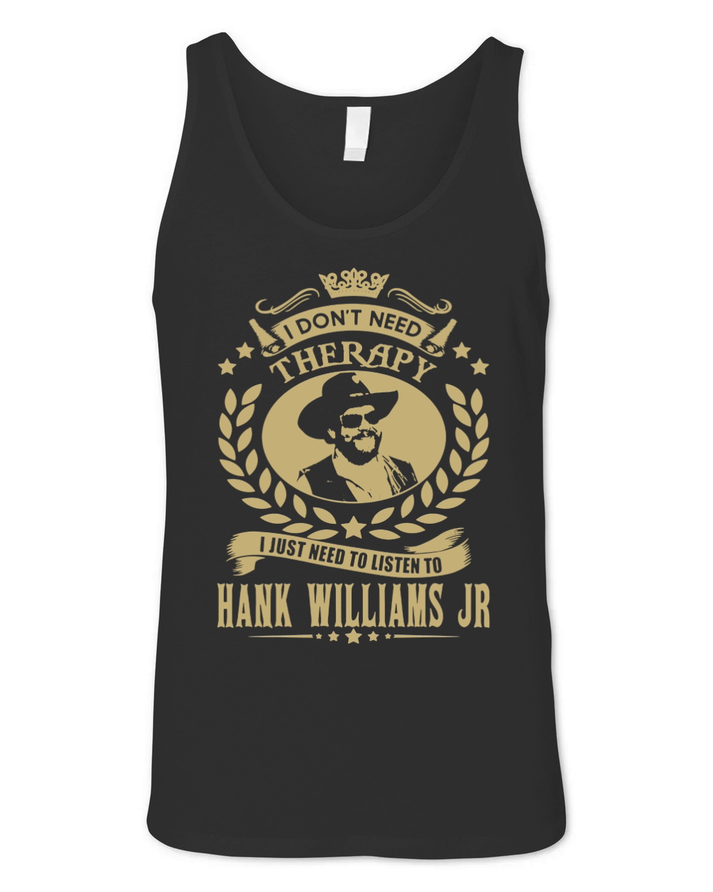 I Don't Need Therapy i Just Need To Listen To Hank Williams Jr TShirt Unisex Jersey Tank