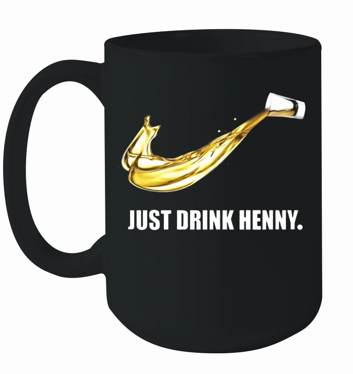 Just Drink Henny - Henny Ceramic Mug