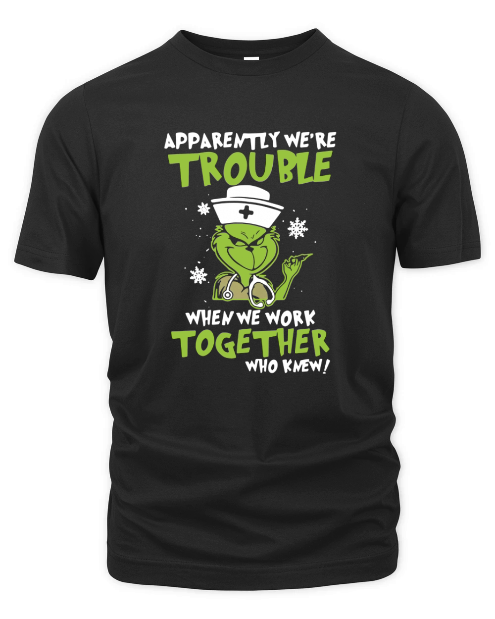 Grinch Nurse Apparently We’re Trouble When We Work Together shirt Organic Unisex T-shirt