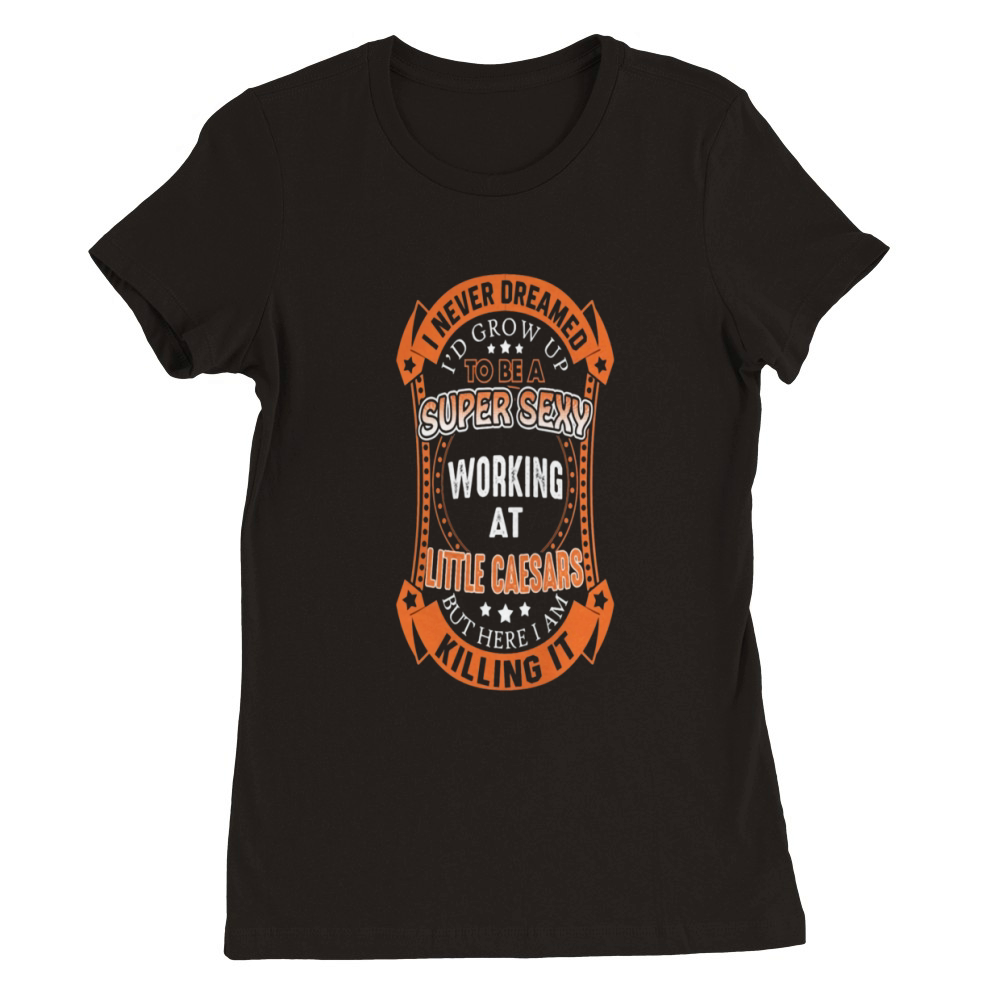 Little Caesars - I work at Little Caesars pizza Premium Womens Crewneck T-shirt