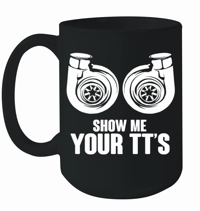 Funny Show Me Your TT s T-Shirt Twin Turbo Car Racing Tee Ceramic Mug