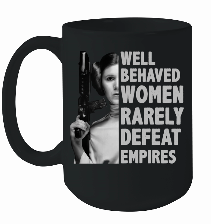 Princess Leia well behaved women rarely defeat empires shirt Ceramic Mug