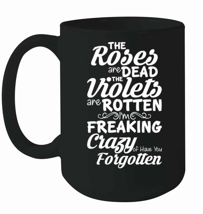 The Roses Are Dead The Violets Are Rotten Ceramic Mug