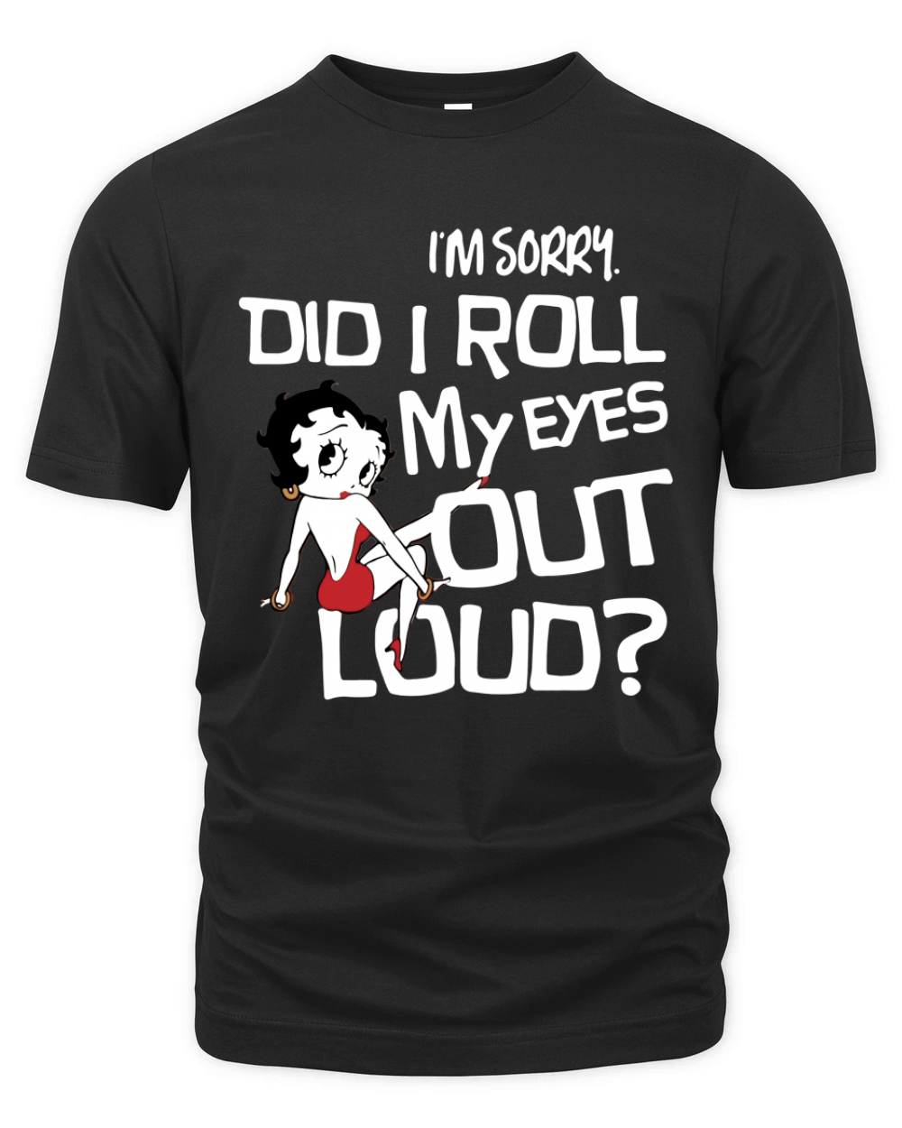 Betty Boop – I’m sorry did I roll my eyes out loud shirt Organic Unisex T-shirt