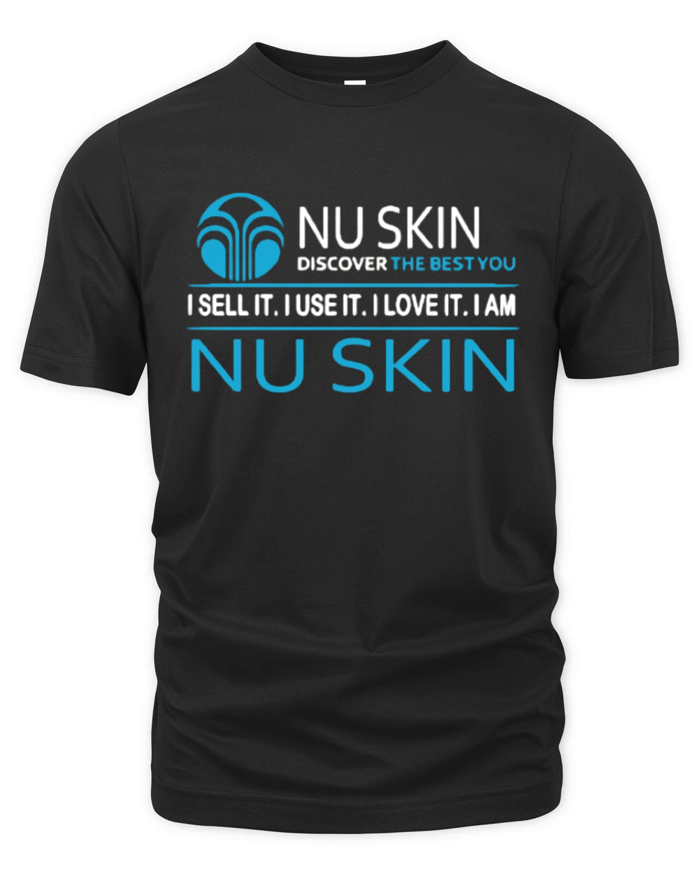 Nu Skin Discover The Best You I Sell It I Use It I Love It I Am Nu Skin Organic Unisex T-shirt