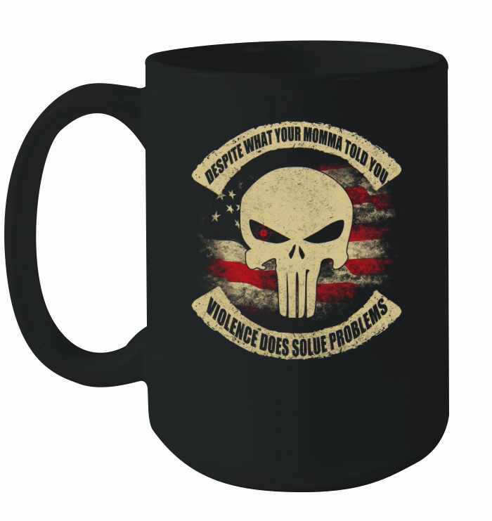 despite what your momma told you violence does solue problems Ceramic Mug