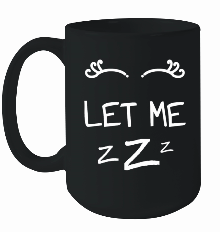 Let Me Sleep Eyes Women Men Girls Pajamas Ceramic Mug