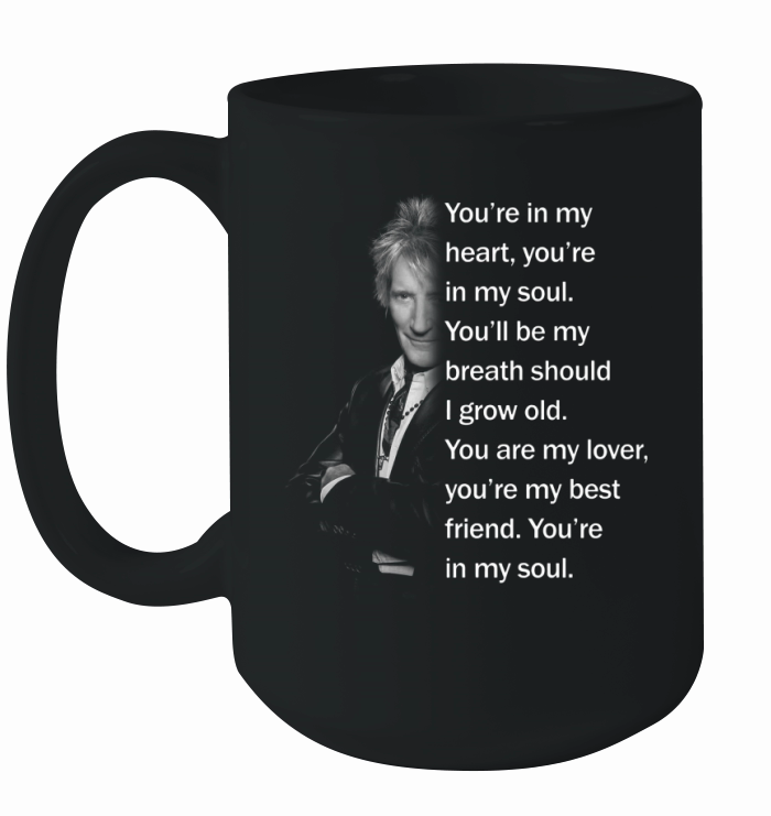 Rod Stewart You’re in my heart you’re in my soul Ceramic Mug