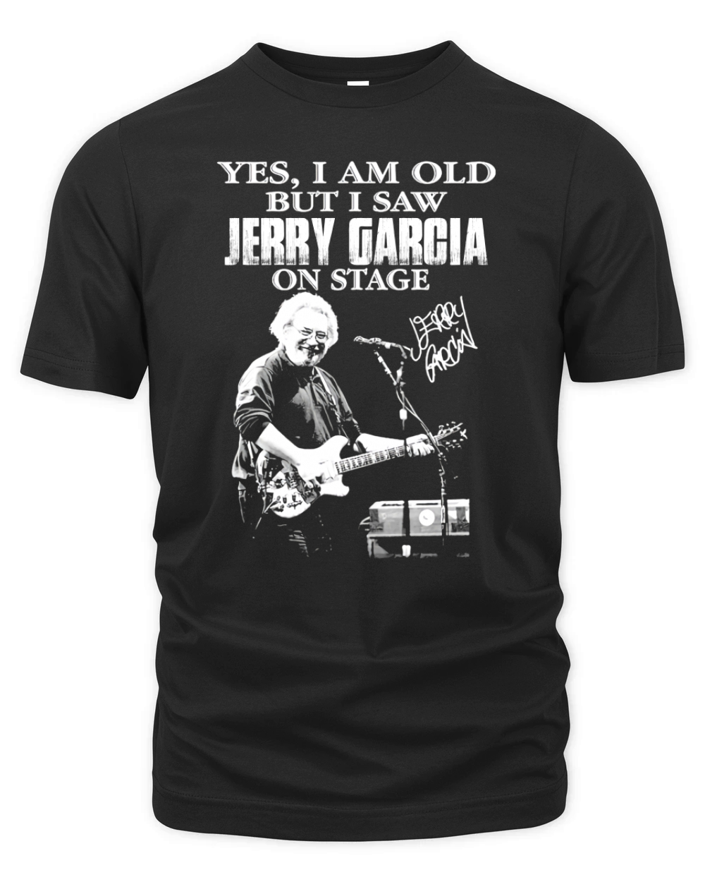 Signature Yes I Am Old But I Saw Jerry Garcia On Stage Organic Unisex T-shirt